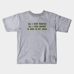 All I Ever Wanted, green Kids T-Shirt